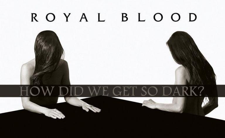 Royal Blood - How Did We Get So Dark?